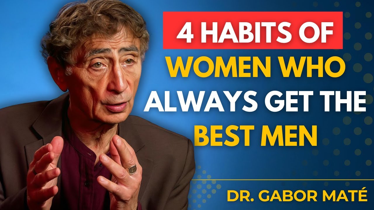 The Hidden Habits of Women Who Always End Up With Emotionally Mature Men | Dr Gabor Mate