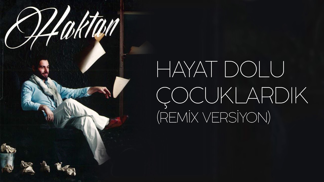 Haktan - Hayat Dolu &Ccedil;ocuklardık (Remix)