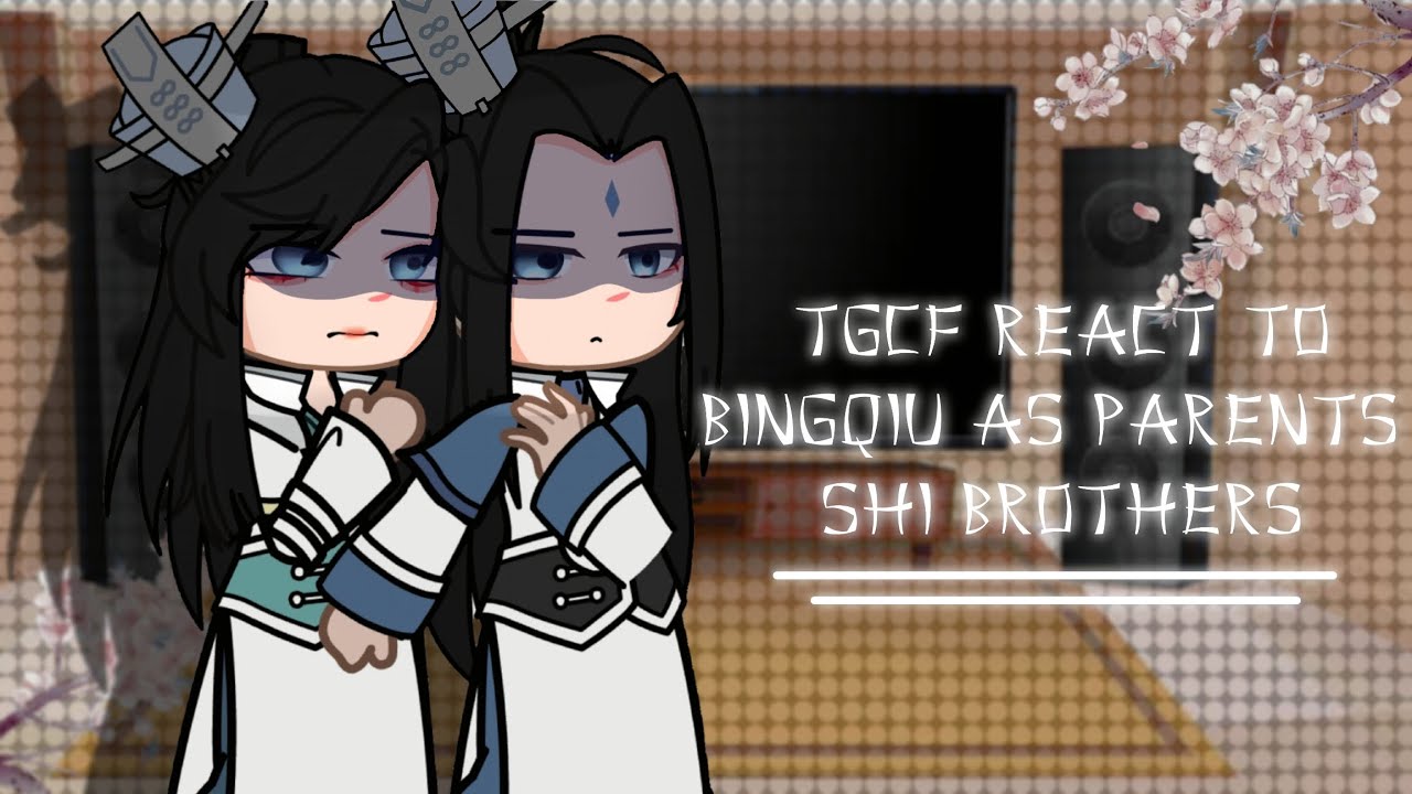 || TGCF react to binqiu as parents Shi Brother !AU! || 🇷🇺🇺🇸 {1/2} ||