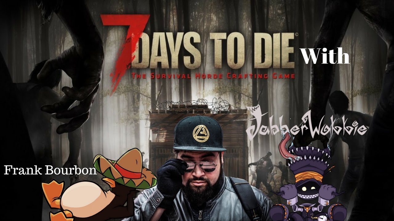 (7 Days To Die) Stream with @frankbourbon and @jabberwokkie