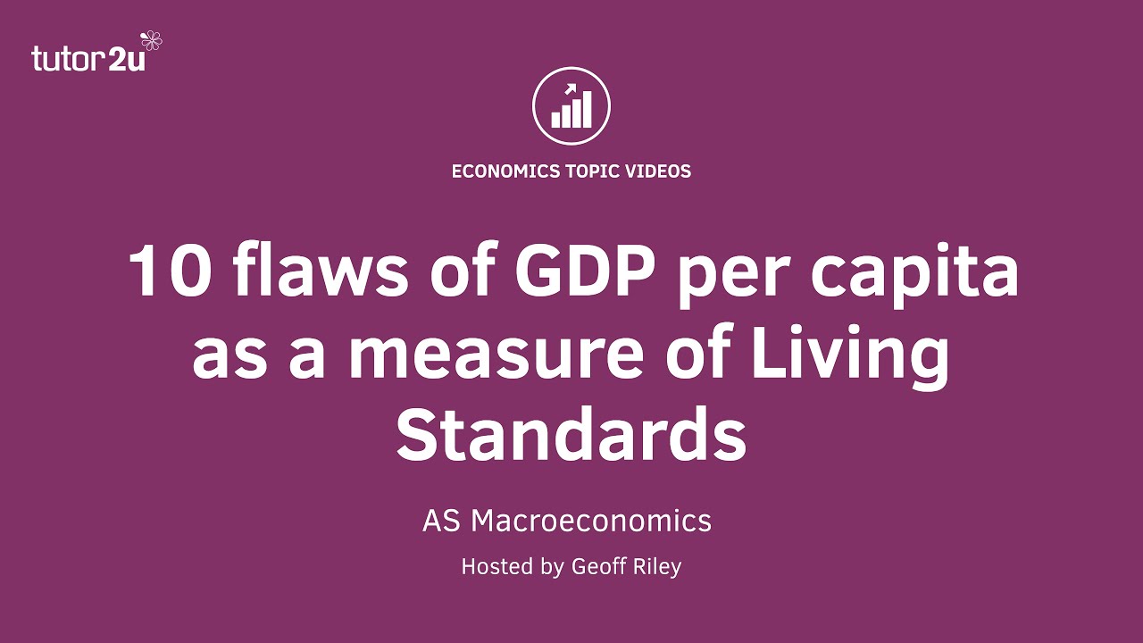 10 Flaws in GDP when measuring Living Standards I A Level and IB Economics