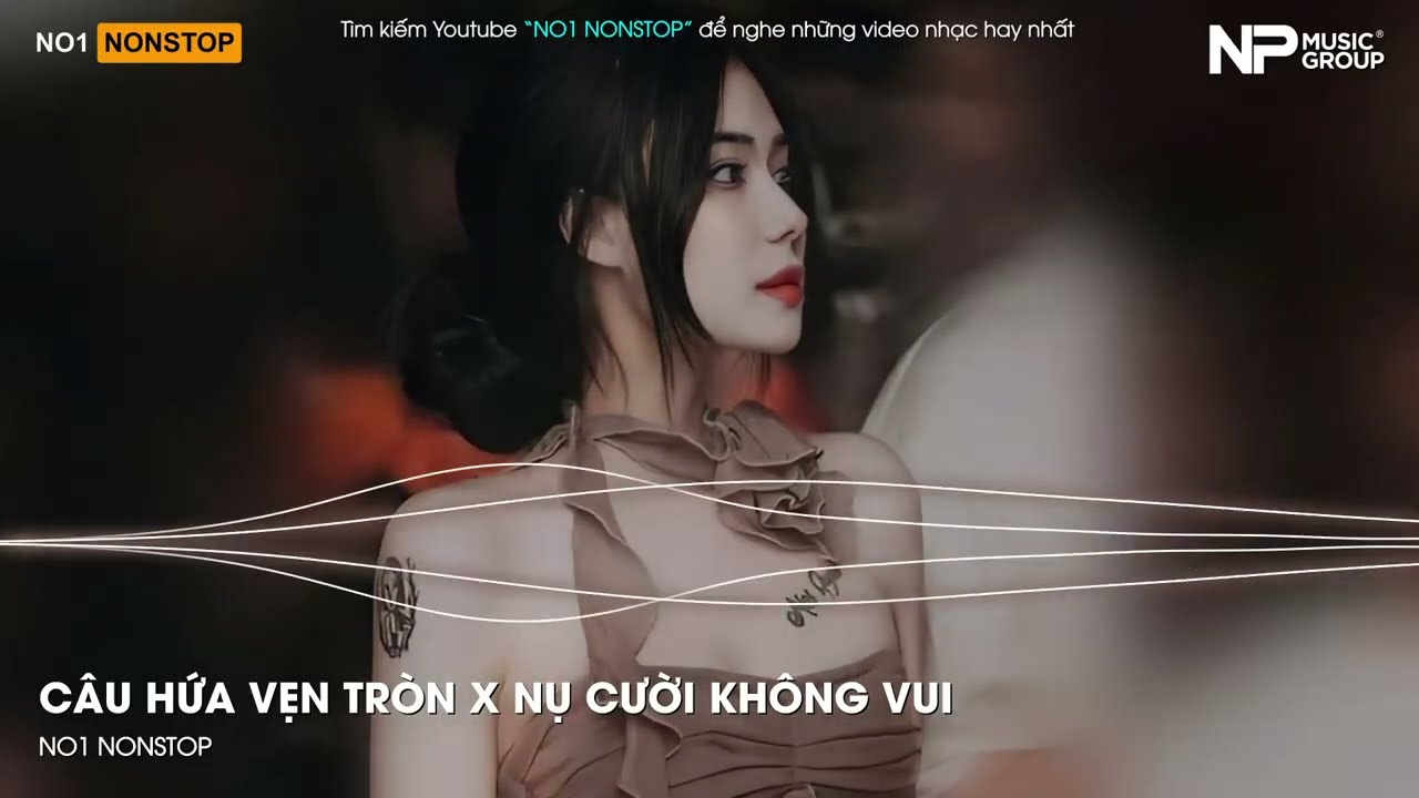 Nonstop Trend 2025 - Câu Hứa Vẹn Tròn x Nụ Cười Không Vui - Nonstop Vinahouse Bay Phòng Bass Căng