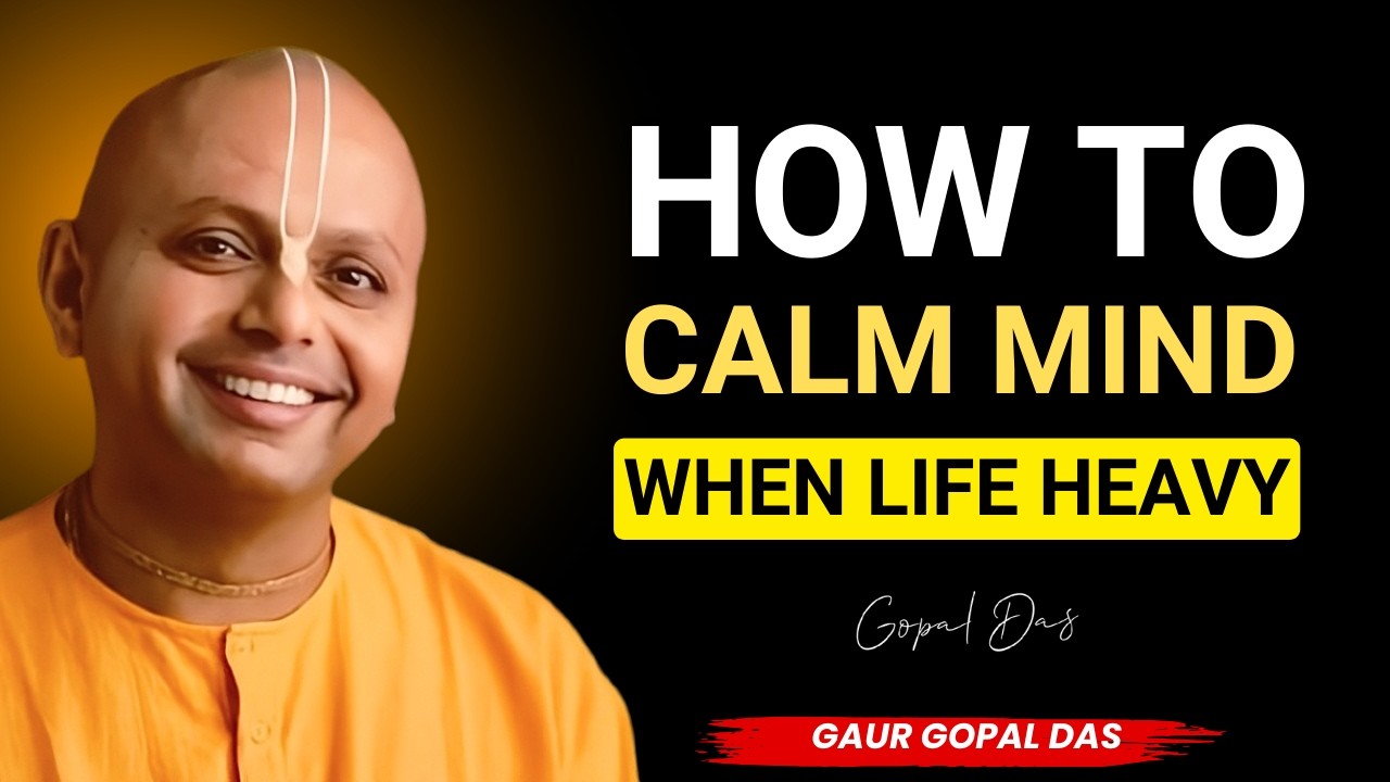 How to Calm Your Mind When Life Feels Heavy | Gaur Gopal Das
