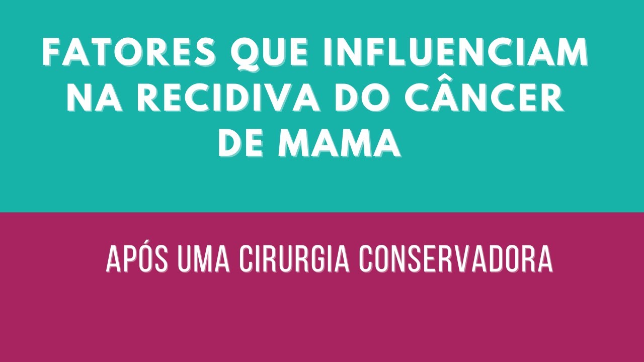 FATORES QUE INFLUENCIAM NA RECIDIVA DO C&Acirc;NCER DE MAMA - Ap&oacute;s uma cirurgia conservadora