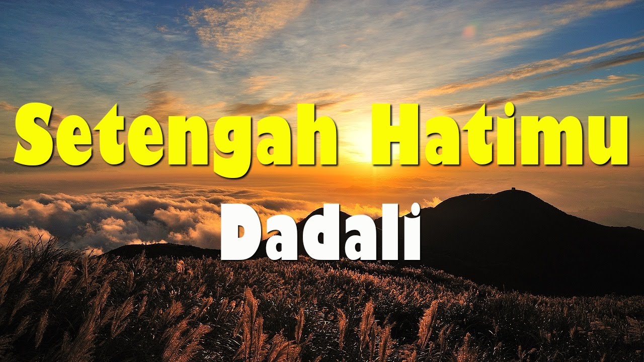 Dadali - Setengah Hatimu | Lirik