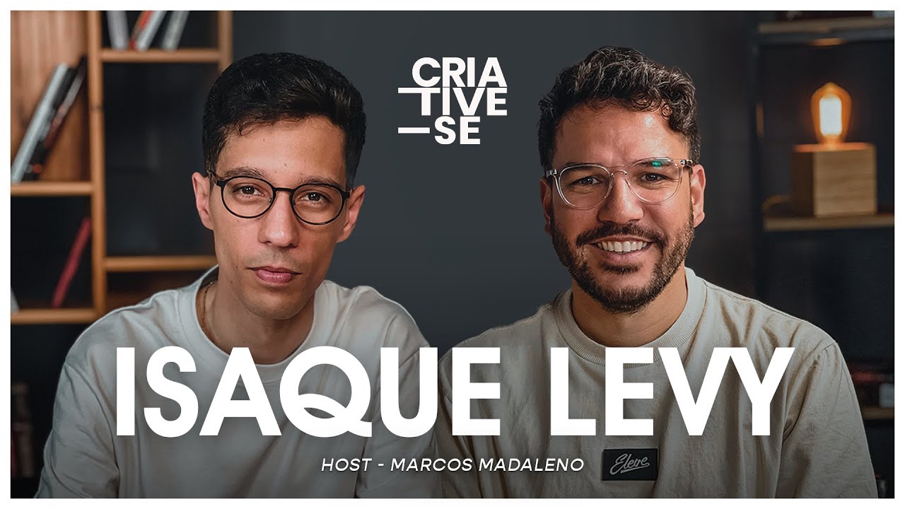 ISAQUE LEVY - Criative-se Podcast Ep.99