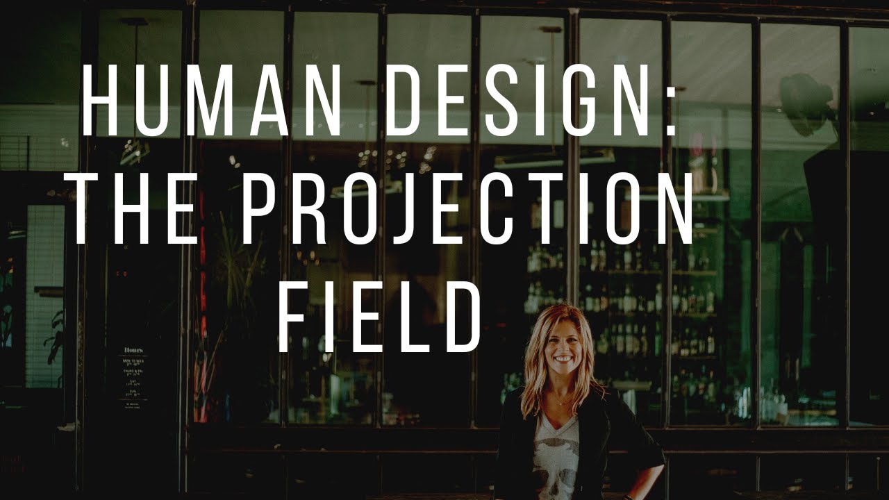 Human Design: The Projection Field - Episode 93