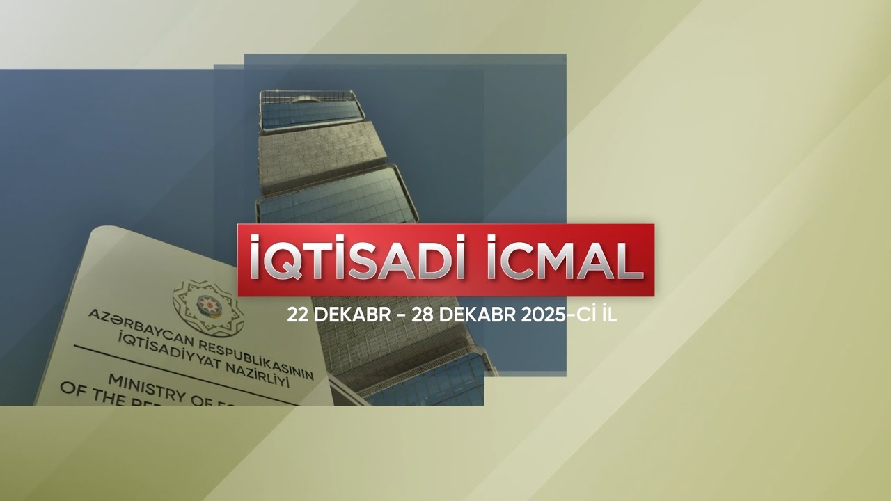 İqtisadi icmal (22 dekabr  - 28 dekabr 2025-ci il)