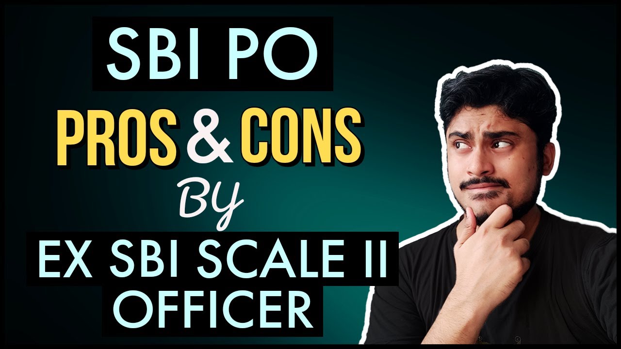 SBI PO Pros and Cons (By Ex Scale 2 Deputy Manager at SBI)