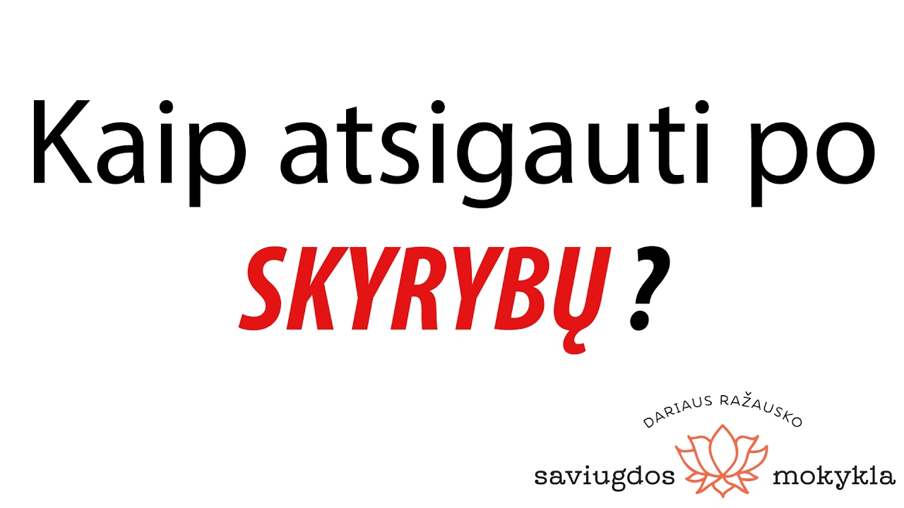 Kaip atsigauti po SKYRYBŲ? Kaip atleisti buvusiam partneriui?