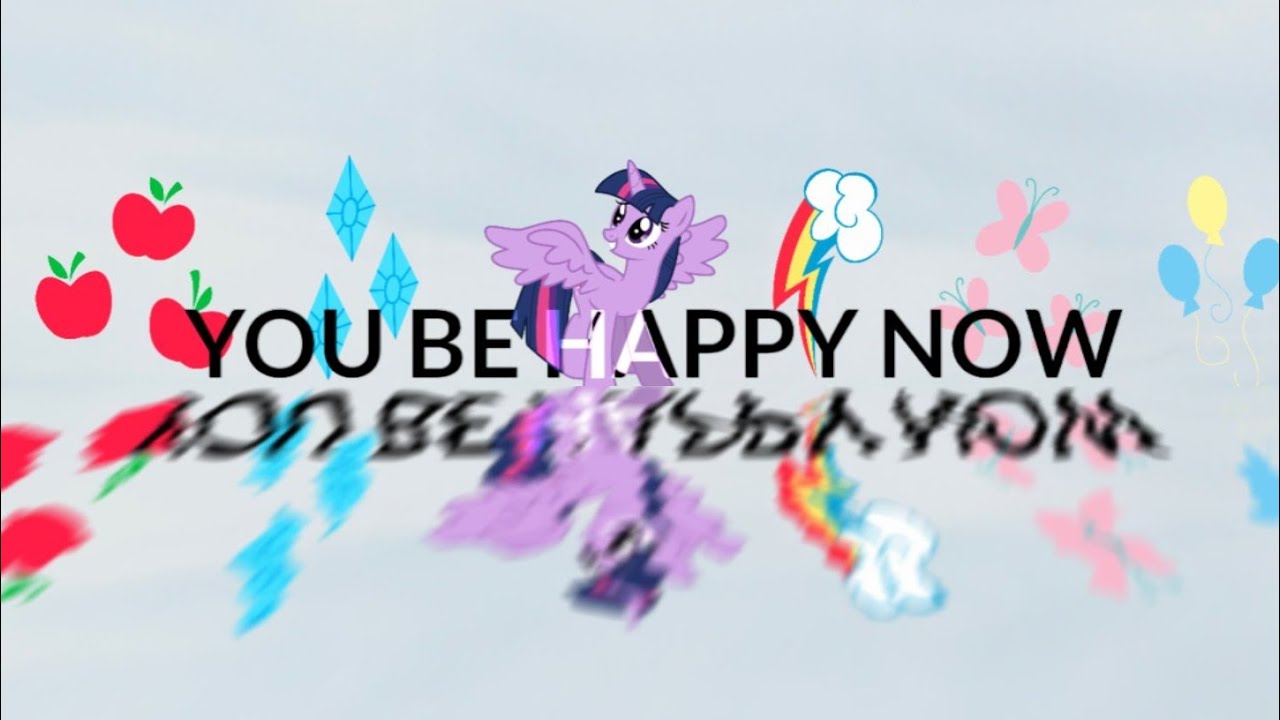 And i hope you be happy now (MLP G4 Tribute)