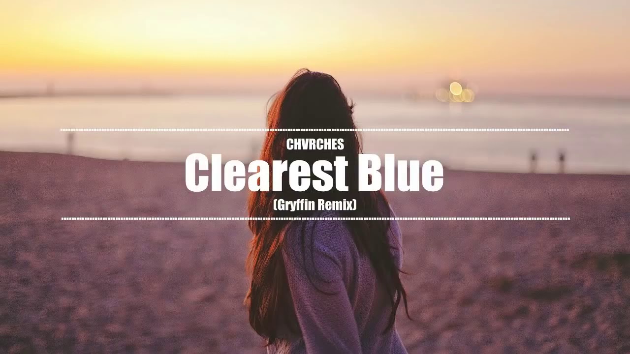 CHVRCHES   Clearest Blue Gryffin Remix
