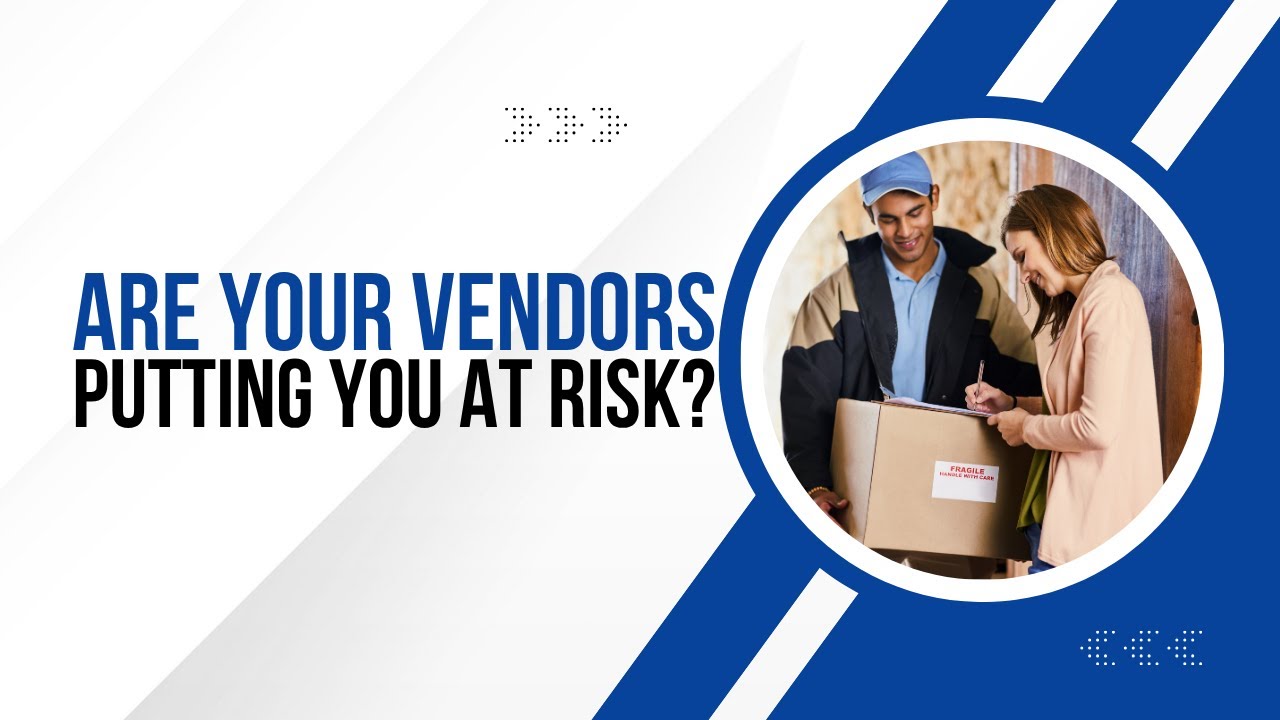 Are Your Vendors Putting You at Risk?