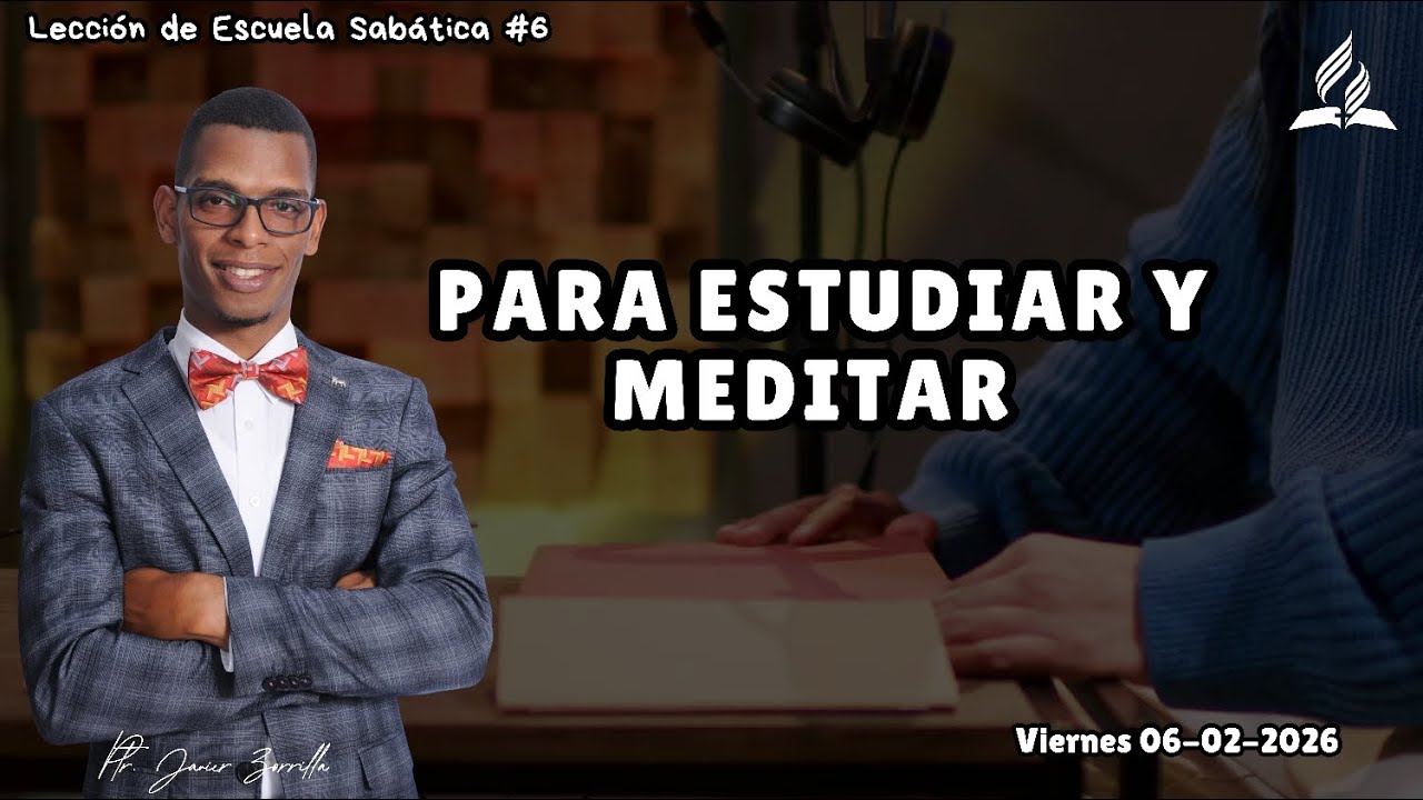 PARA ESTUDIAR Y MEDITAR | Lección #6 | Pastor Javier Zorrilla | Viernes 06-02-2025