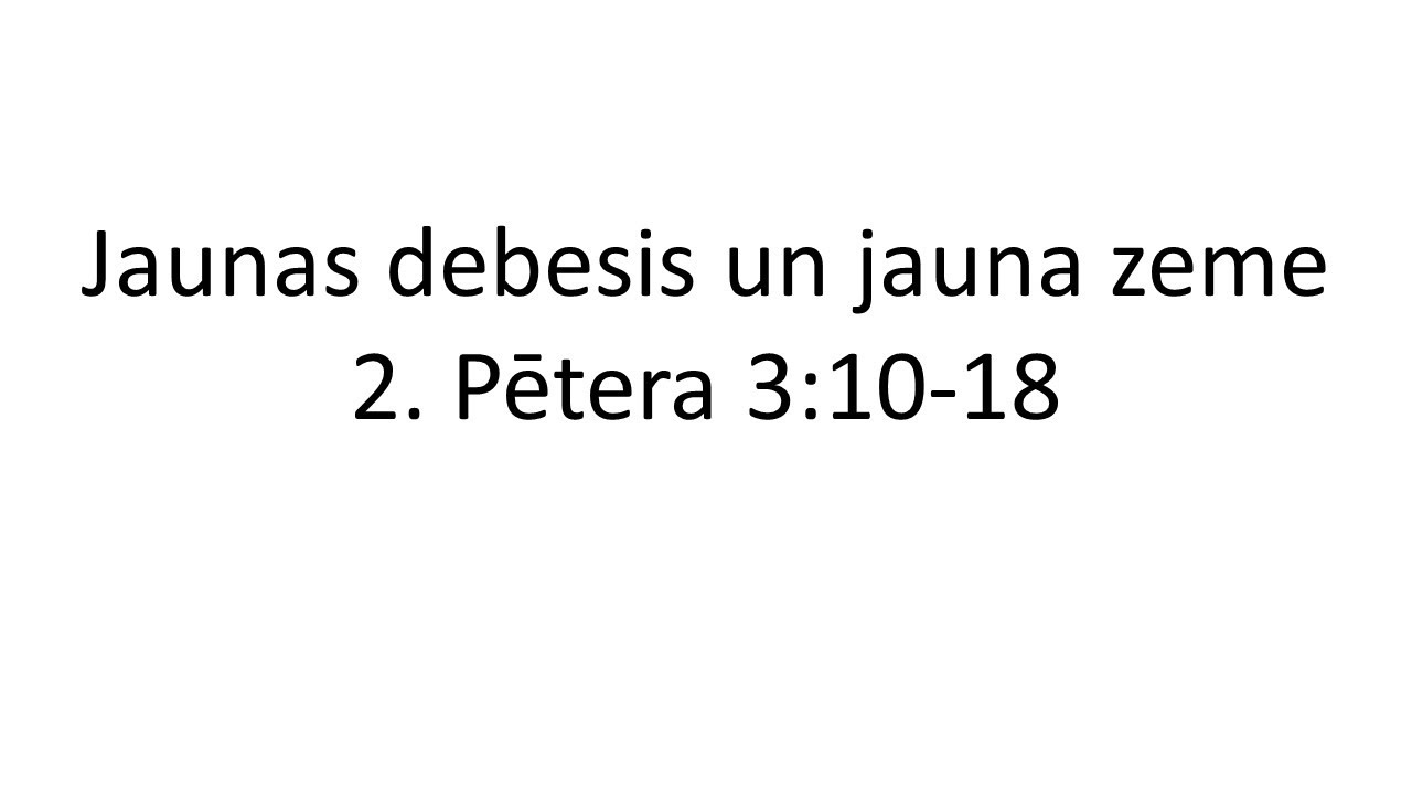 Jaunas debesis un jauna zeme (Pētera 2. vēstule 3:10-18)