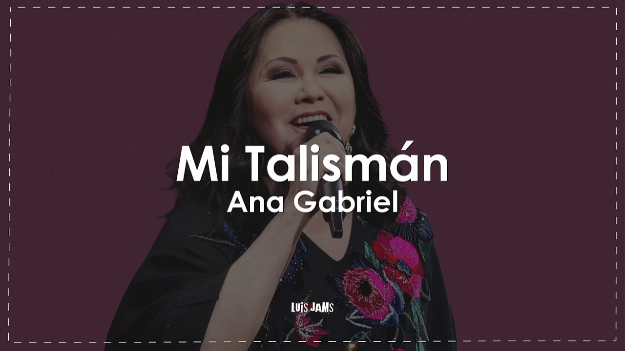 Ana Gabriel - Mi Talismán (Letra / Lyrics)