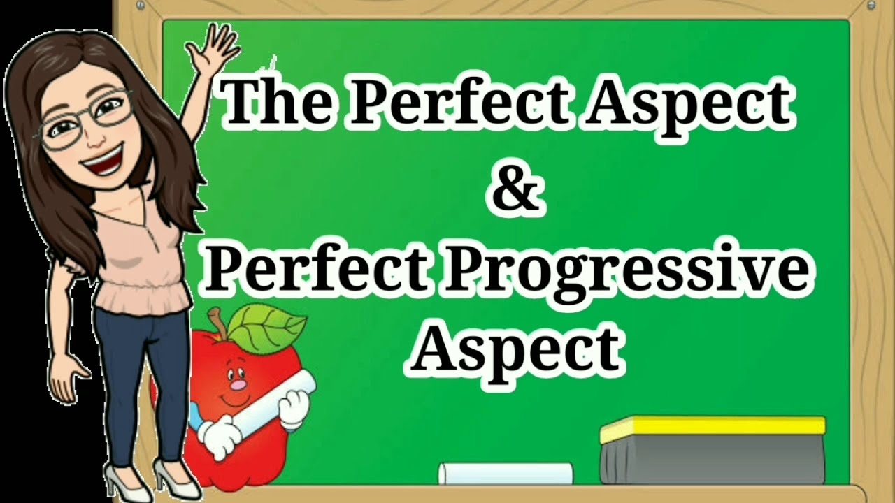 The Perfect Aspect | The Perfect Progressive Aspect