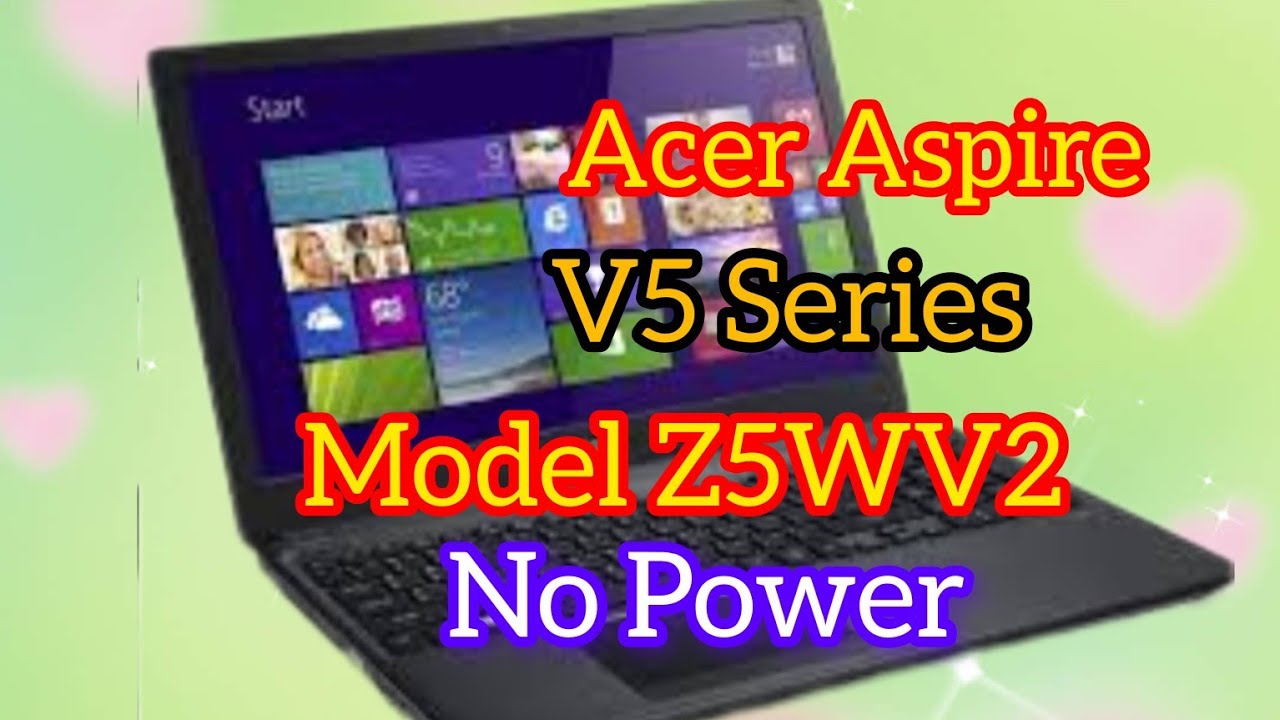 Acer V5 Series Z5WV2 Model No Power