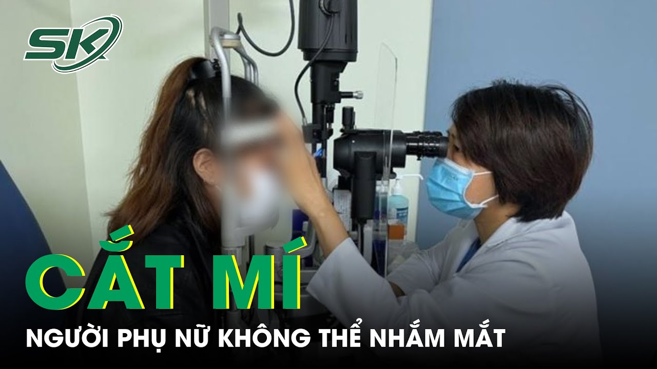 Mắt Không Thể Nhắm Kín Sau Khi Cắt Mí | SKĐS