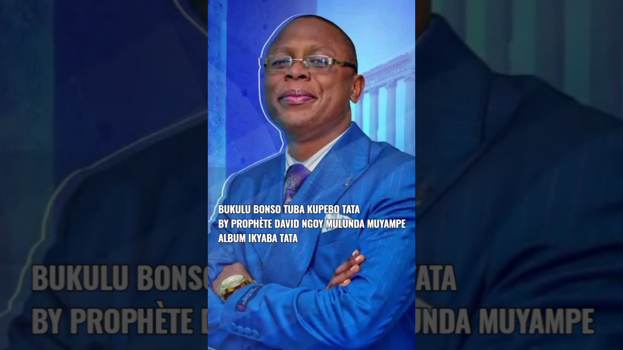 BUKULU BONSO TUBA KUPEBO TATA (PROPHÈTE DAVID NGOY MULUNDA MUYAMPE) ALBUM IKYABA TATA