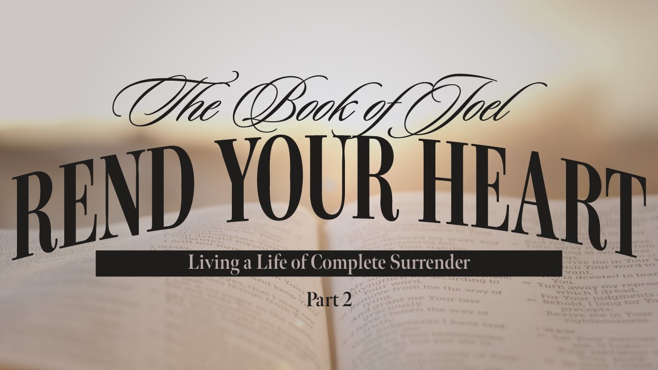 Rend Your Heart: Living a Life of Complete Surrender - Part Two