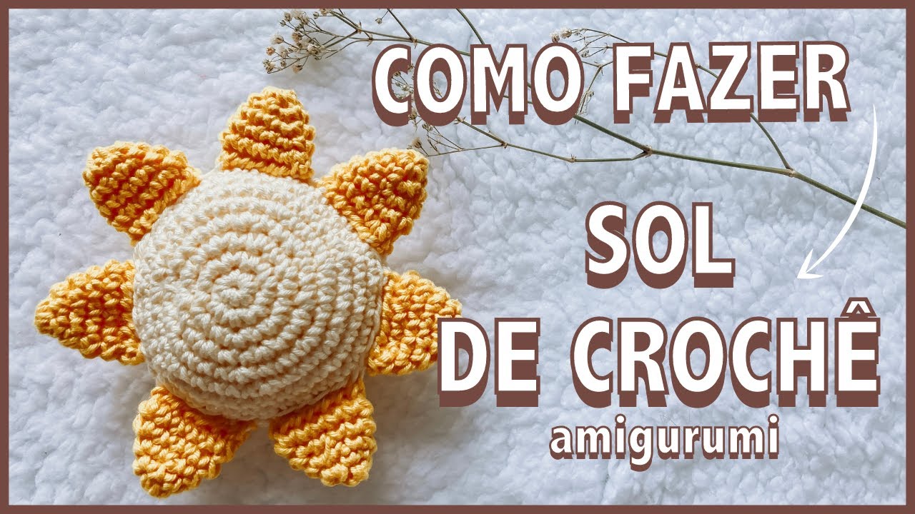 Como Fazer Solzinho Amigurumi | Sol Amigurumi | Passo a Passo Completo