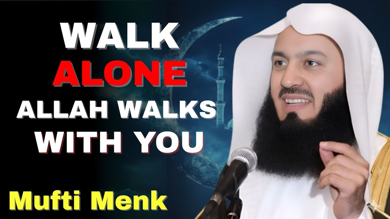 Walk Alone with Faith — Allah Will Guide Every Step | Mufti Menk