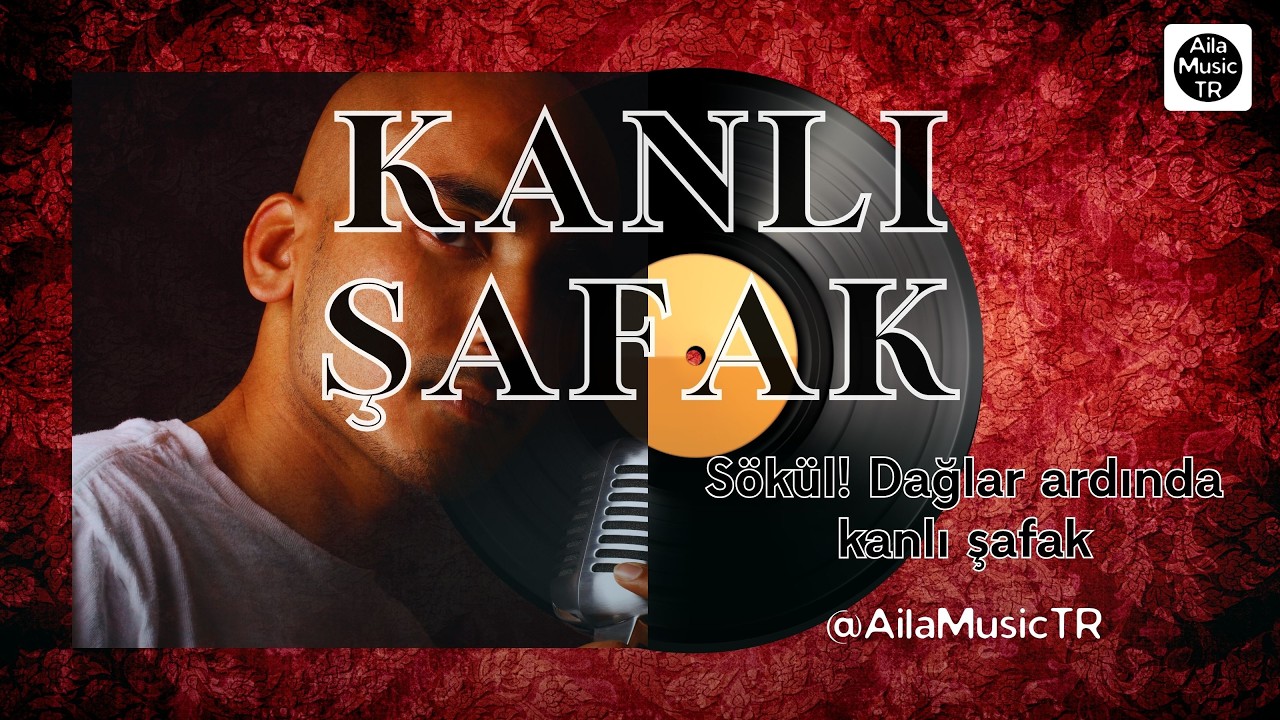 AilaMusicTR | KANLI ŞAFAK | | Sökül! Dağlar ardında kanlı şafak
