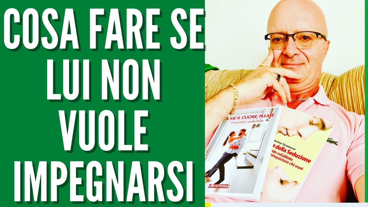 COSA FARE SE LUI NON VUOLE IMPEGNARSI