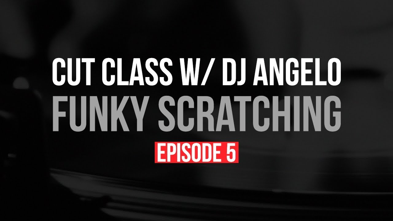 Funky and Musical Scratching: Cut Class Episode 5 with DJ Angelo