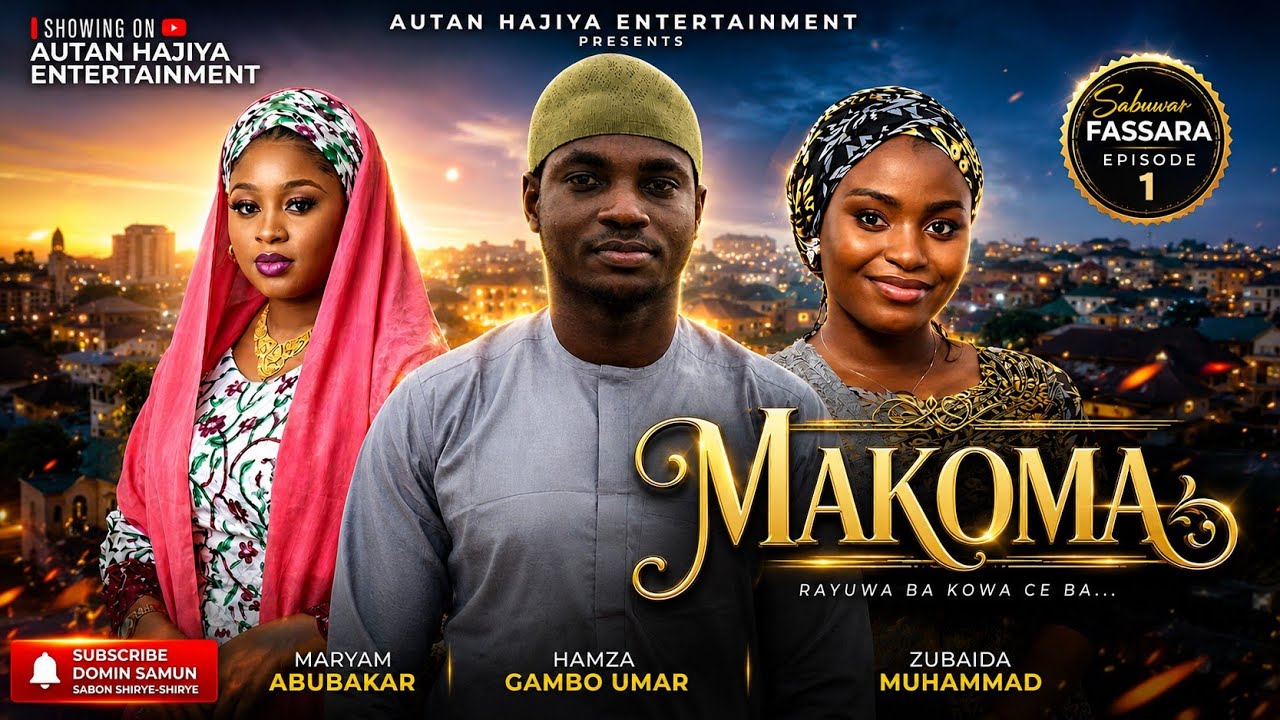 MAKOMA SEASON 1 EPISODE 1 - Hausa Series Drama 2025