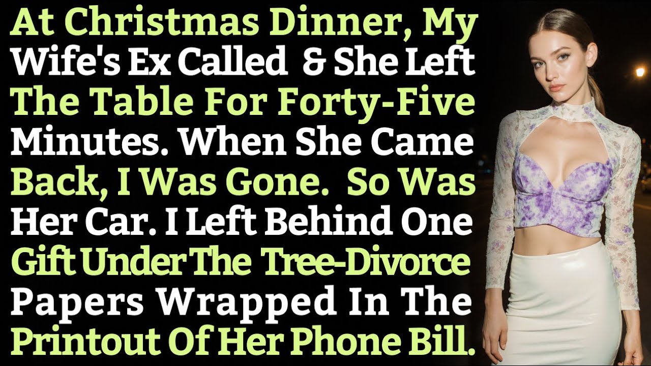 At Christmas Dinner, My Wife's Ex Called And She Left The Table For Forty-Five Minutes. When She...