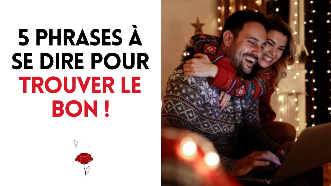 5 phrases à se dire pour trouver le bon !