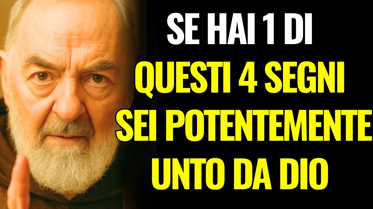 PADRE PIO: SE HAI 1 DI QUESTI 4 SEGNI, SEI POTENTEMENTE UNTO DA DIO