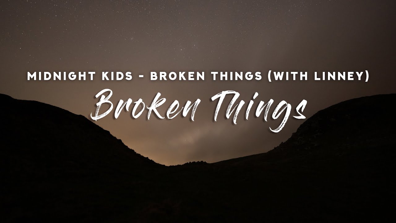Midnight Kids - Broken Things (Lyrics) with Linney
