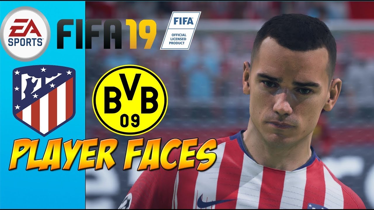 FIFA 19 - Atletico Madrid & Dortmund Player Faces
