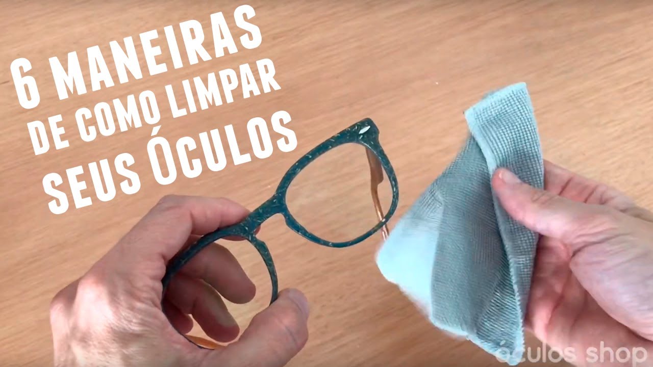 Descubra 6 maneiras de como limpar seus óculos