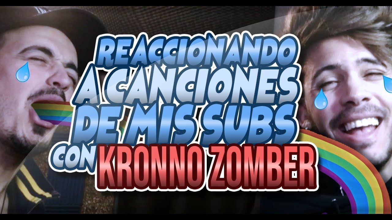 REACCIONO a CANCIONES *de mis SUBS* (con KRONNO ZOMBER)