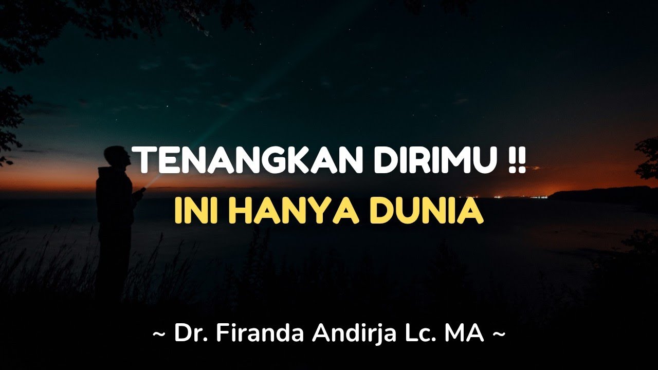 TENANGKAN DIRIMU !! INI HANYA DUNIA - Dr. Firanda Andirja Lc. MA