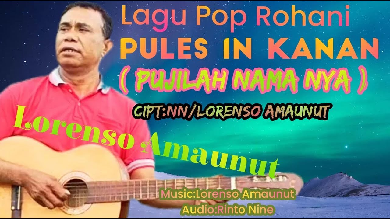 PULES IN KANAN / PUJILAH NAMANYA  -LORENSO AMAUNUT