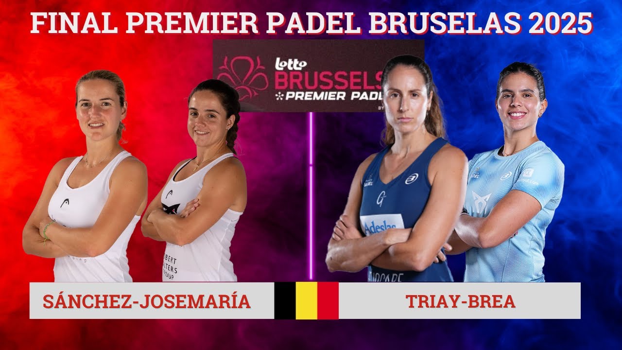ARI S&Aacute;NCHEZ-PAULA JOSEMAR&Iacute;A VS DELFI BREA-GEMMA TRIAY  | FINAL PREMIER PADEL BRUSELAS P2 2025
