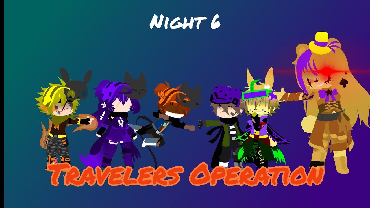 FNIA 4: Night 6 || Travelers Operation || Gacha Club