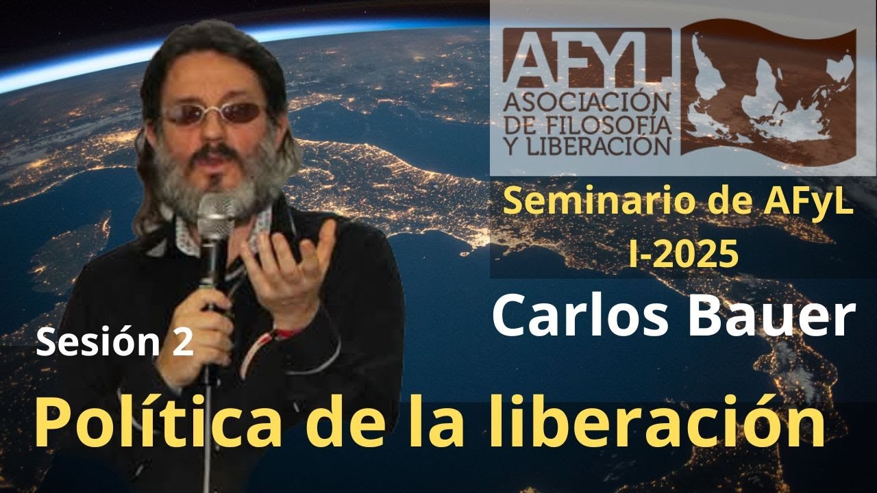Seminario AFyL: Carlos Bauer - Política de la Liberación (I-2025: Sesión 2)