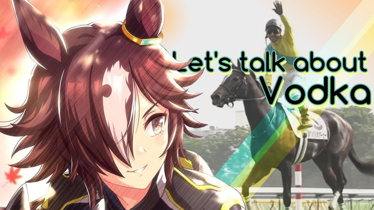 Let's talk about Vodka (& My Love for Uma Musume: Pretty Derby)