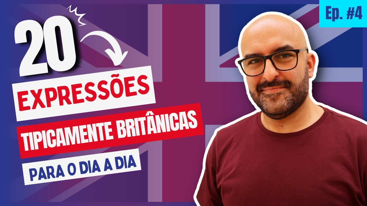 Conversação em Inglês Britânico - Ep. 4 20 EXPRESSÕES típicamente BRITÂNICAS que VOCÊ PODE USAR