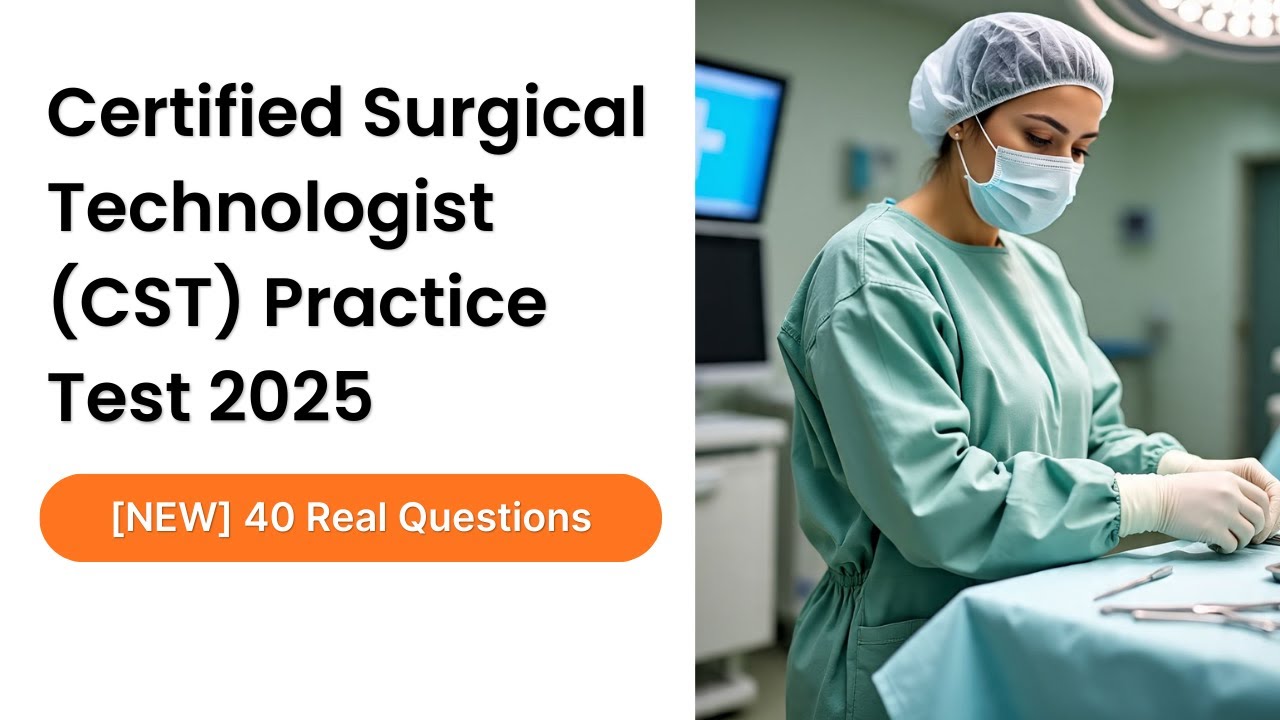 Certified Surgical Technologist (CST) Practice Test 2025 [NEW] 40 Real Exam Questions & Answers