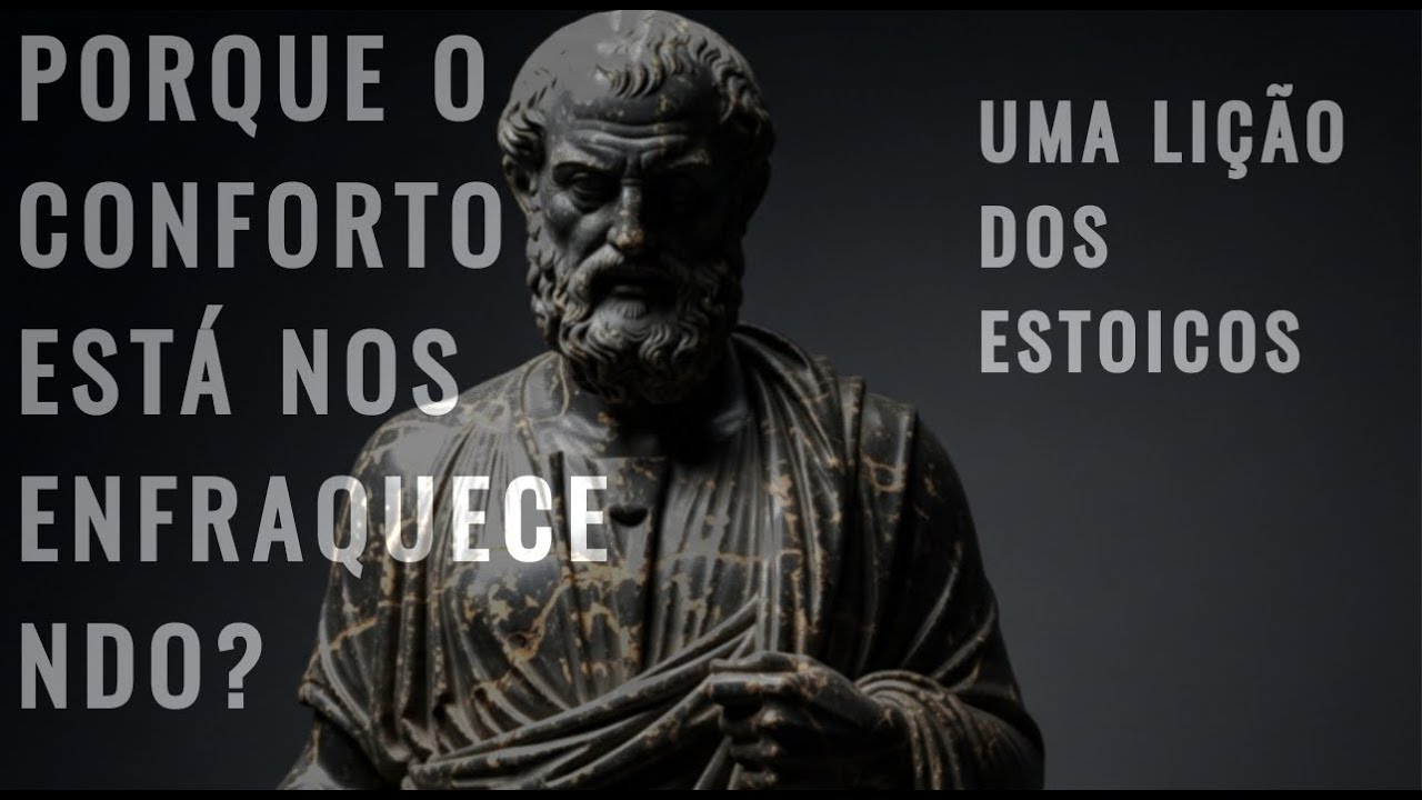 Por que o CONFORTO está nos ENFRAQUECENDO | Uma lição dos ESTOICOS