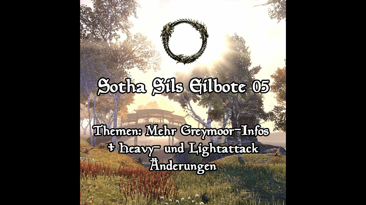 Sotha Sils Eilbote 05: Jede Menge neue Infos zu Greymoor! + Light- und Heavyattack &Auml;nderungen.