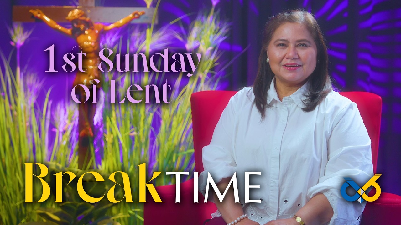 Break Time - February 22, 2026 - First Sunday of Lent with Ms. Leny G. Gadiana, RGC, RPm, LPT