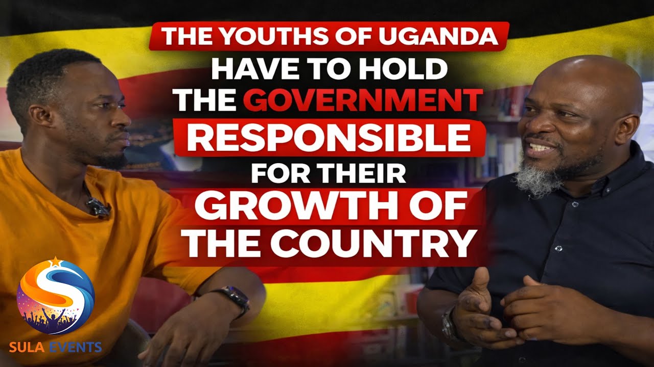 THE YOUTHS OF UGANDA HAVE TO HOLD THE GOVERNMENT RESPONSIBLE FOR THEIR GROWTH OF THE COUNTRY